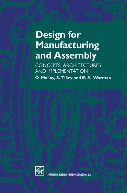 S. Tilley, E.A. Warman, O. Molloy - Design for Manufacturing and Assembly, E-bok