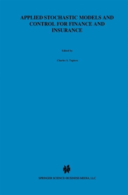 Charles S. Tapiero - Applied Stochastic Models and Control for Finance and Insurance, E-bok