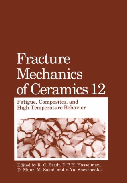 V.Ya. Shevchenko, M. Sakai, D. Munz, D.P.H. Hasselman, R.C. Bradt - Fracture Mechanics of Ceramics, E-bok