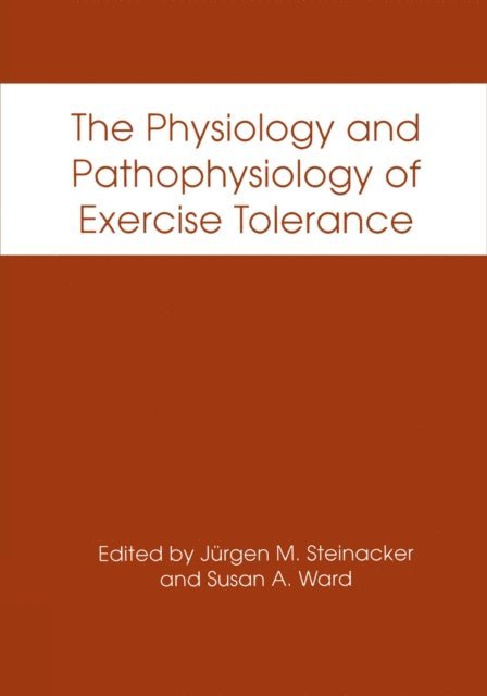 Susan A. Ward, Jurgen M. Steinacker - Physiology and Pathophysiology of Exercise Tolerance, E-bok