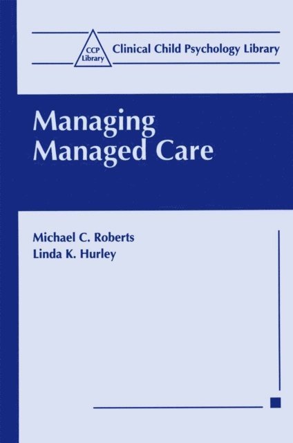 Linda K. Hurley, Michael C. Roberts - Managing Managed Care, E-bok