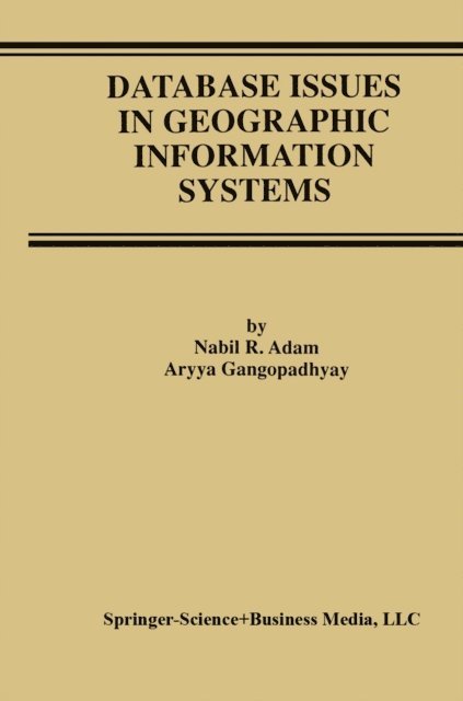 Aryya Gangopadhyay, Nabil R. Adam - Database Issues in Geographic Information Systems, E-bok