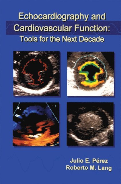 Roberto M. Lang, Julio E. Perez - Echocardiography and Cardiovascular Function: Tools for the Next Decade, E-bok
