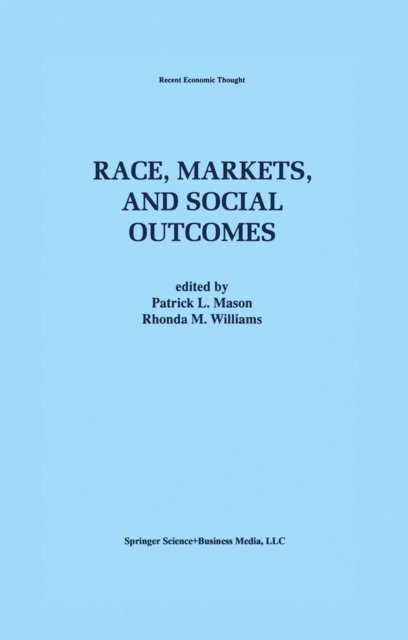Rhonda M. Williams, Patrick L. Mason - Race, Markets, and Social Outcomes, E-bok