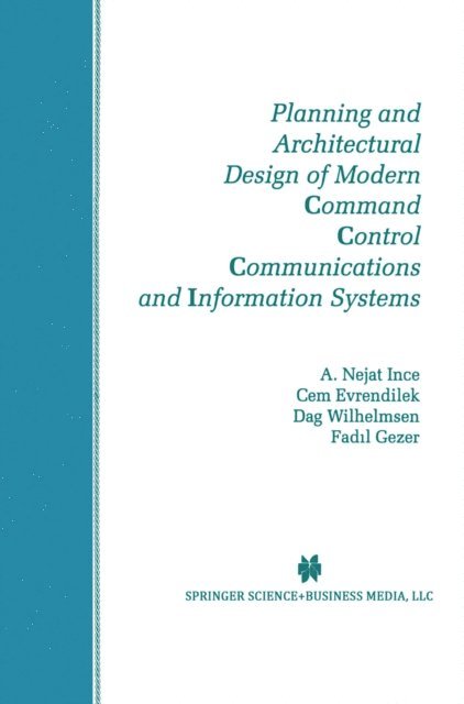 Fadil Gezer, Dag Wilhelmsen, Cem Evrendilek, A. Nejat Ince - Planning and Architectural Design of Modern Command Control Communications and Information Systems, E-bok