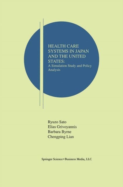 Chengping Lian, Barbara Byrne, Elias Grivoyannis, Ryuzo Sato - Health Care Systems in Japan and the United States, E-bok