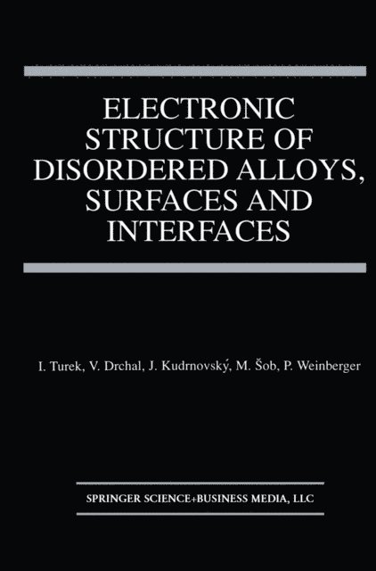 Peter Weinberger, Mojmir Sob, Josef Kudrnovsky, Vaclav Drchal, Ilja Turek - Electronic Structure of Disordered Alloys, Surfaces and Interfaces, E-bok