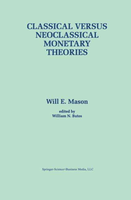 William N. Butos, Will E. Mason - Classical versus Neoclassical Monetary Theories, E-bok
