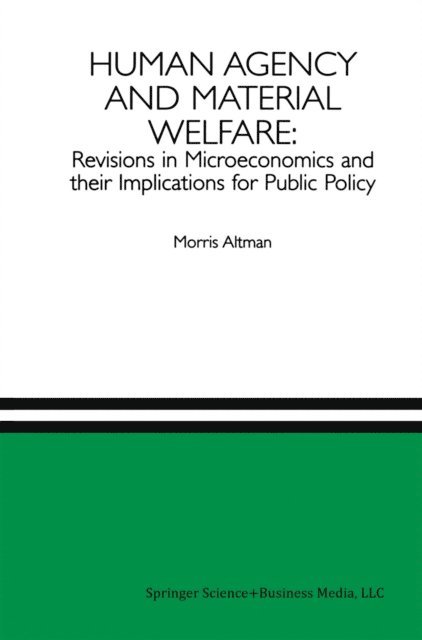 Morris Altman - Human Agency and Material Welfare: Revisions in Microeconomics and their Implications for Public Policy, E-bok