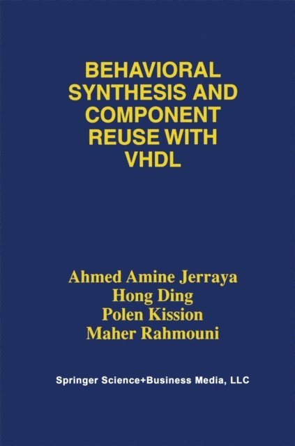 Maher Rahmouni, Polen Kission, Hong Ding, Ahmed Amine Jerraya - Behavioral Synthesis and Component Reuse with VHDL, E-bok