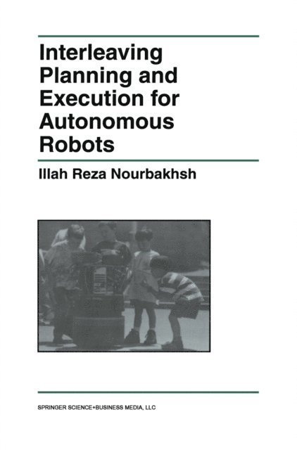 Illah Reza Nourbakhsh - Interleaving Planning and Execution for Autonomous Robots, E-bok