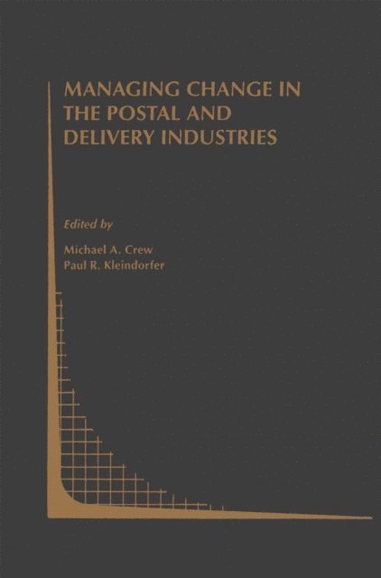 Paul R. Kleindorfer, Michael A. Crew - Managing Change in the Postal and Delivery Industries, E-bok