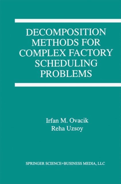Reha Uzsoy, Irfan M. Ovacik - Decomposition Methods for Complex Factory Scheduling Problems, E-bok