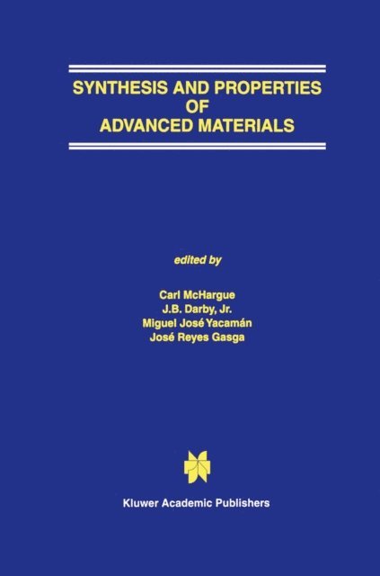 Jose Reyes Gasga, Miguel Jose Yacaman, J.B. Darby, Jr., C.J. McHargue - Synthesis and Properties of Advanced Materials, E-bok
