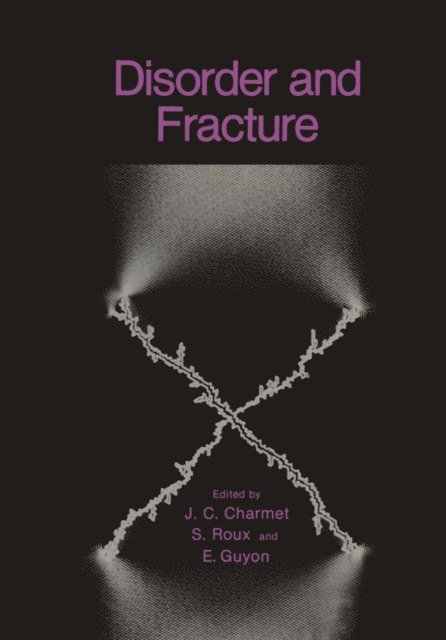 Stephane Roux, E. Guyon, J.C. Charmet - Disorder and Fracture, E-bok