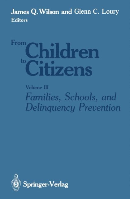 James Q. Wilson, Glenn C. Loury - Families, Schools, and Delinquency Prevention, E-bok
