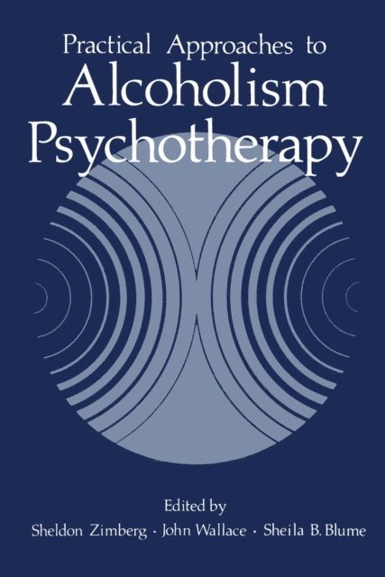 Sheldon Zimberg - Practical Approaches to Alcoholism Psychotherapy, E-bok
