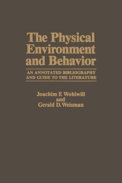 Gerald D. Weisman, Joachim F. Wohlwill - Physical Environment and Behavior, E-bok