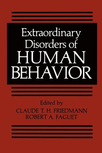 Robert A. Faguet, Claude T. H. Friedmann - Extraordinary Disorders of Human Behavior, E-bok