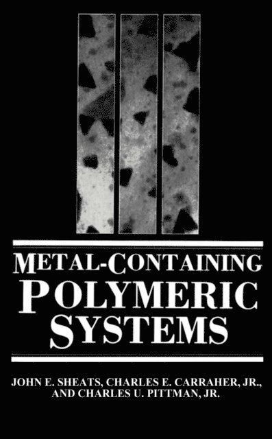 Charles U. Pittman, Charles E. Carraher Jr., John E. Sheats - Metal-Containing Polymeric Systems, E-bok