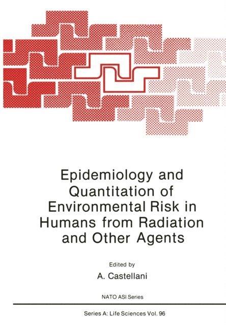 A. Castellani - Epidemiology and Quantitation of Environmental Risk in Humans from Radiation and Other Agents, E-bok