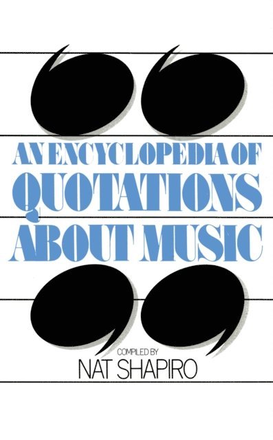 Nat Shapiro - Encyclopedia of Quotations About Music, E-bok