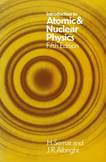 Henry Semat - Introduction to Atomic and Nuclear Physics, E-bok