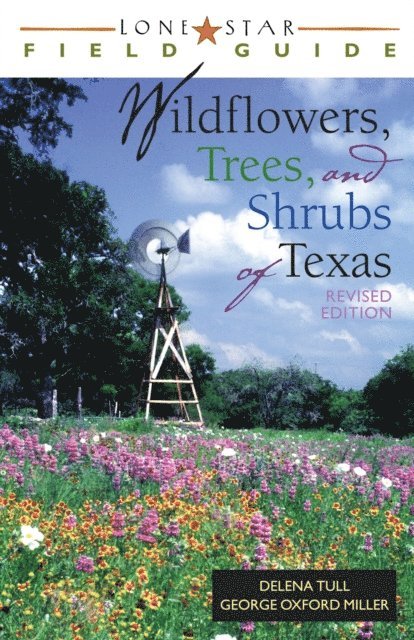 George Oxford Miller, Delena Tull - Lone Star Field Guide to Wildflowers, Trees, and Shrubs of Texas, E-bok