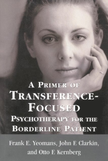 Frank E. Yeomans, John F. Clarkin, Otto F. Kernberg - Primer of Transference-Focused Psychotherapy for the Borderline Patient, E-bok