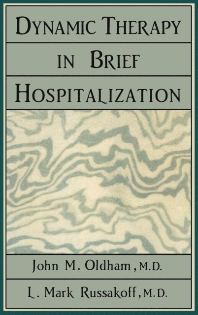 John M. Oldham, Mark L. Russakoff - Dynamic Therapy in Brief Hospi, E-bok