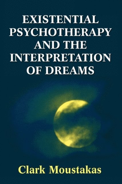 Clark E. Moustakas - Existential Psychotherapy and the Interpretation of Dreams, E-bok