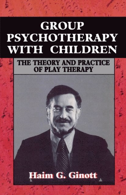 Haim G. Ginott - Group Psychotherapy with Children, E-bok