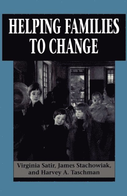Virginia Satir, James Stachowiak, Harvey A. Taschman - Helping Families to Change, E-bok