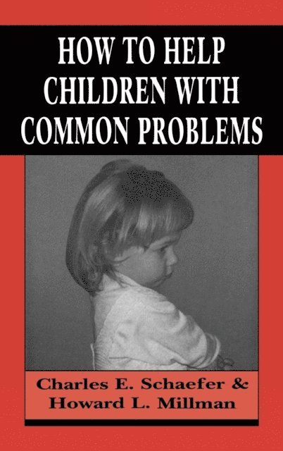 Charles Schaefer, Howard L. Millman - How to Help Children with Common Problems, E-bok