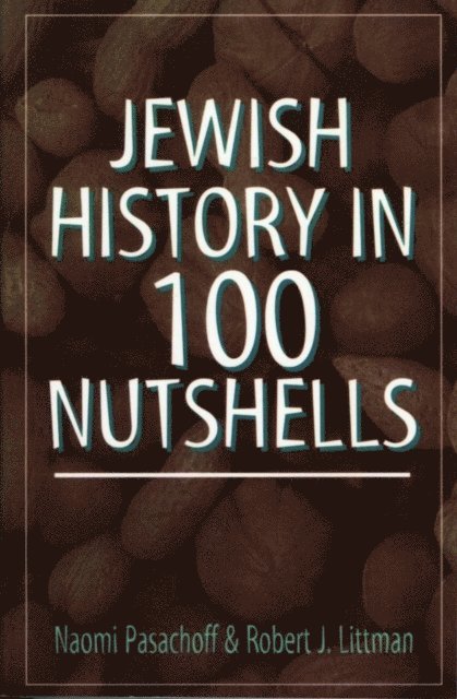 Naomi Pasachoff, Robert J. Littman - Jewish History in 100 Nutshells, E-bok