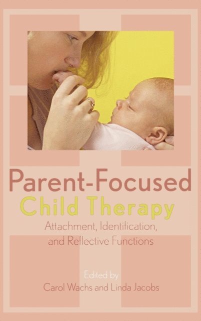 Carol Wachs, Linda Jacobs - Parent-Focused Child Therapy, E-bok