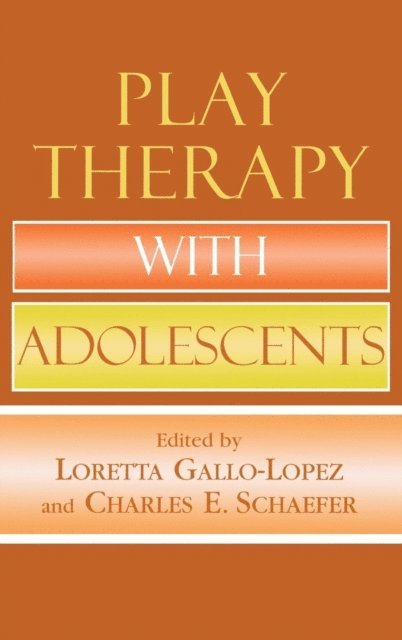 Loretta Gallo-Lopez, Charles E. Schaefer - Play Therapy with Adolescents, E-bok