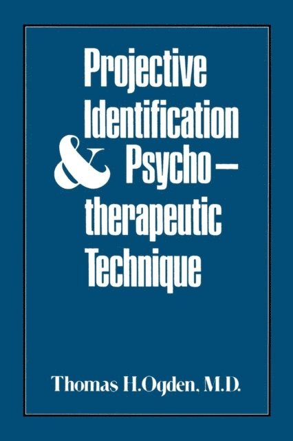 Thomas H. Ogden - Projective Identification and Psychotherapeutic Technique, E-bok