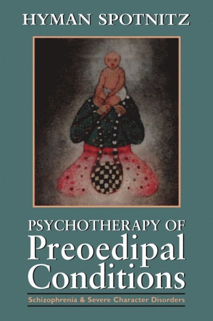 Hyman Spotnitz - Psychotherapy of Preoedipal Conditions, E-bok