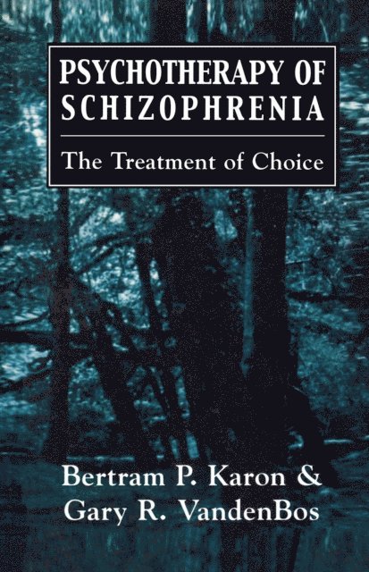 Bertram P. Karon, Gary R. VandenBos - Psychotherapy of Schizophrenia, E-bok