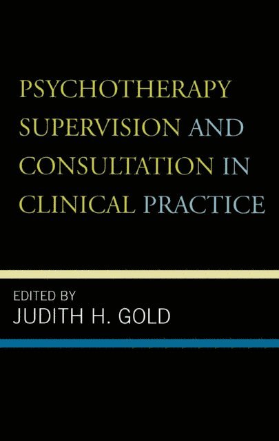 Judith H. Gold - Psychotherapy Supervision and Consultation in Clinical Practice, E-bok