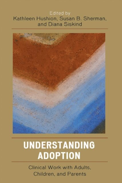Kathleen Hushion, Susan B. Sherman, Diana Siskind - Understanding Adoption, E-bok