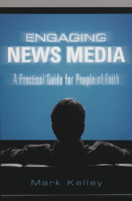 Mark Kelley - Engaging News Media, E-bok