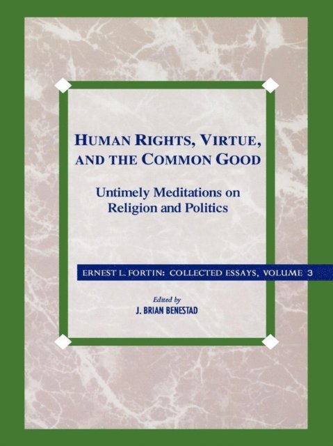 Ernest L. Fortin - Human Rights, Virtue and the Common Good, E-bok
