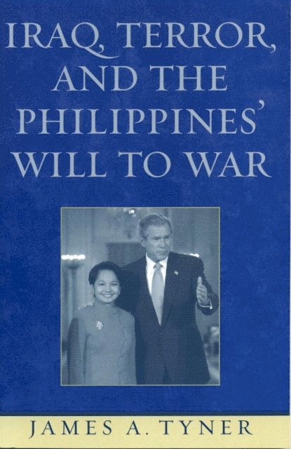 James A. Tyner - Iraq, Terror, and the Philippines' Will to War, E-bok
