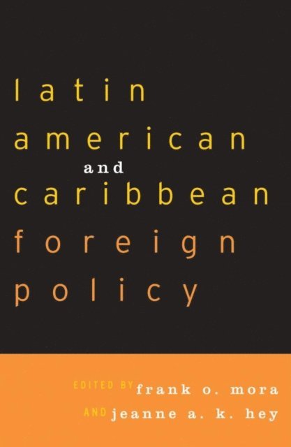 Frank O. Mora, Jeanne A. K. Hey - Latin American and Caribbean Foreign Policy, E-bok