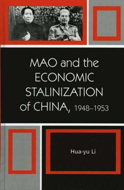 Hua-Yu Li - Mao and the Economic Stalinization of China, 1948–1953, E-bok