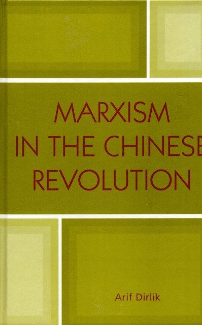 Arif Dirlik - Marxism in the Chinese Revolution, E-bok