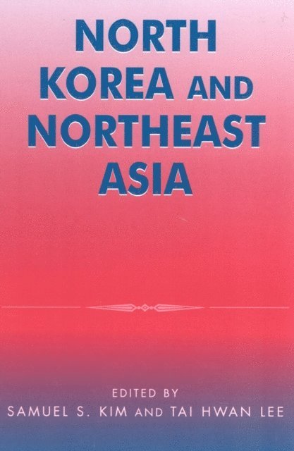 Samuel S. Kim, Tai Hwan Lee - North Korea and Northeast Asia, E-bok