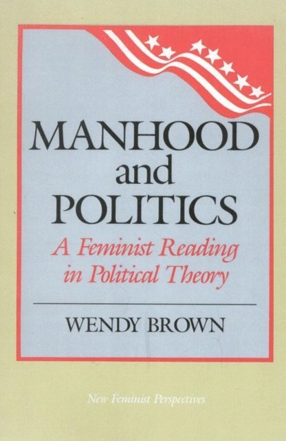 Wendy L. Brown - Manhood and Politics, E-bok